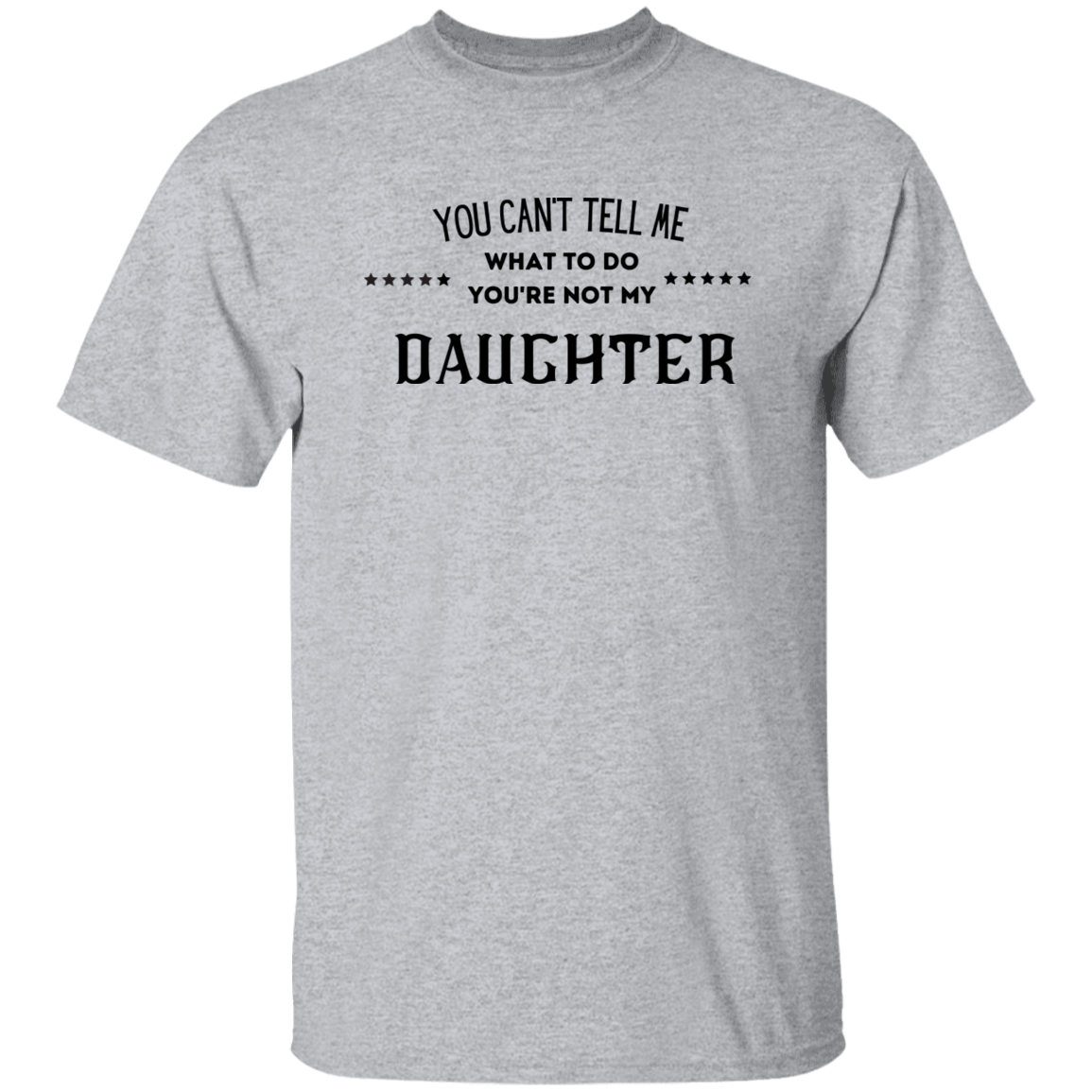 YOU CAN'T TELL ME daughter t shirt