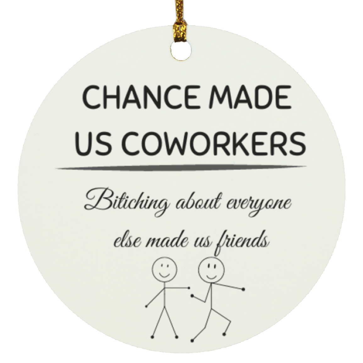Chance made us coworkers bitching about everyone else made us friends ornament
