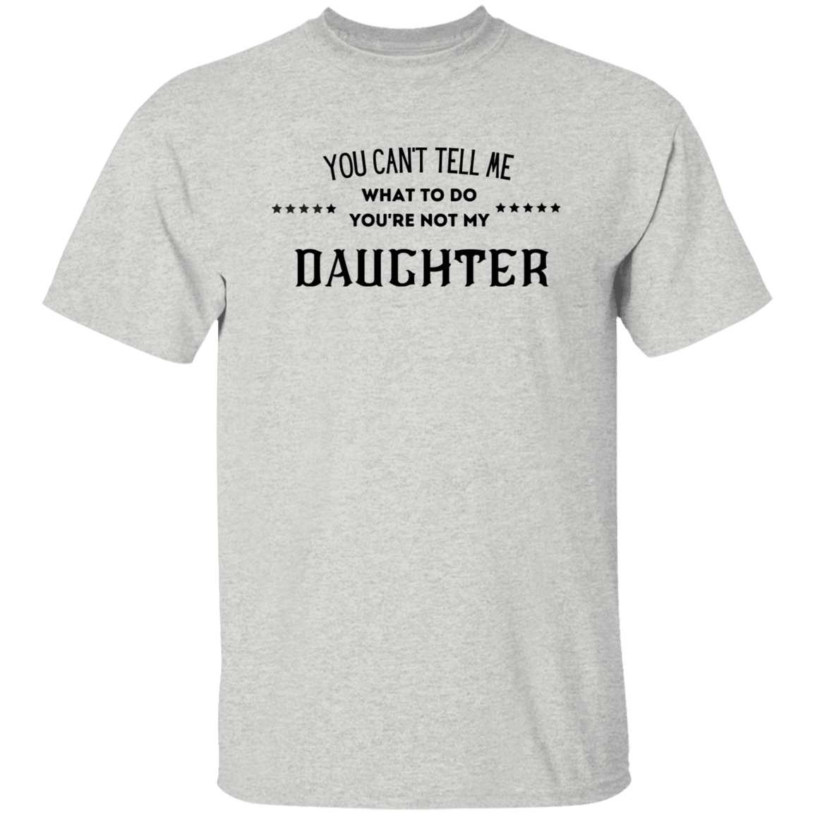 YOU CAN'T TELL ME daughter t shirt