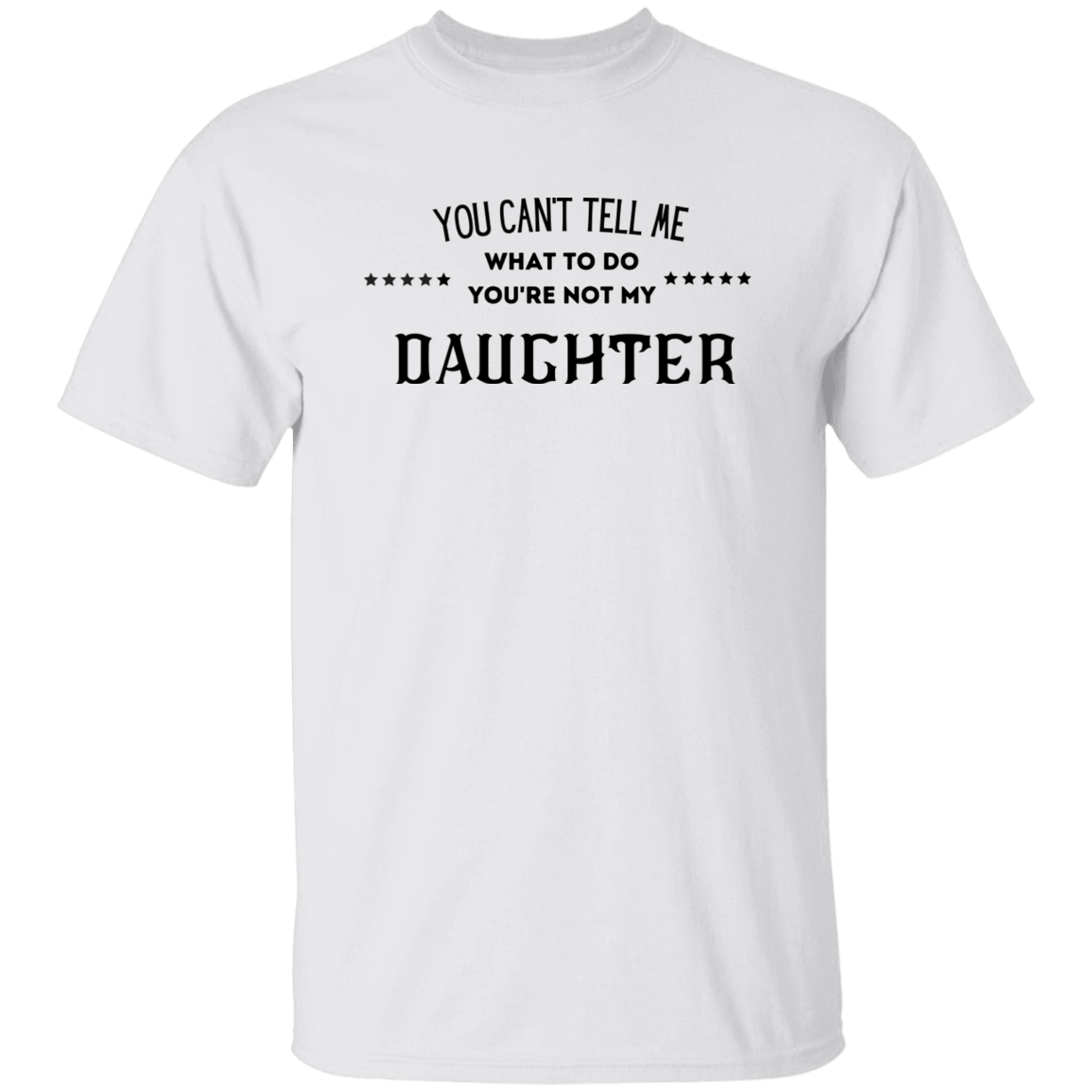 YOU CAN'T TELL ME daughter t shirt